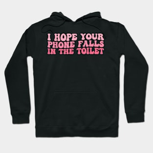 Your Phone Falls In The Toilet Groovy Hoodie